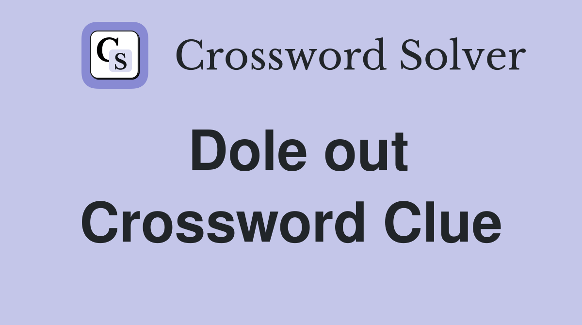 Dole out Crossword Clue Answers Crossword Solver